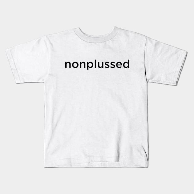 nonplussed - a dictionary word Kids T-Shirt by Eugene and Jonnie Tee's